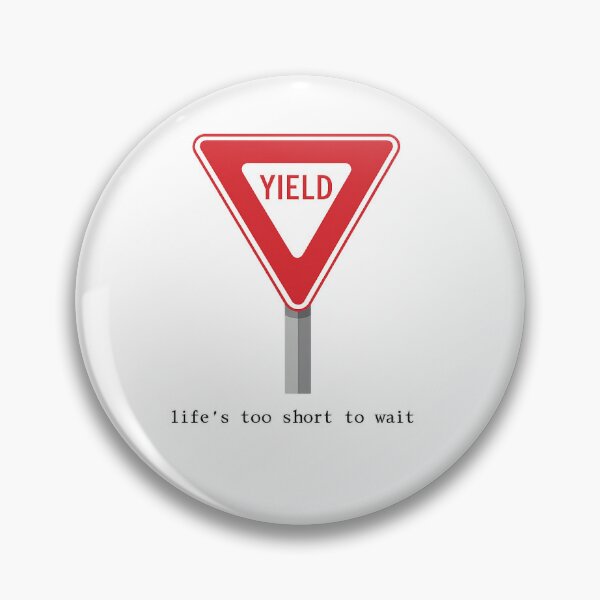 Item preview, Yield Sign Lifes Too Short To Wait Classic Sign designed and sold by betterthanurex.
