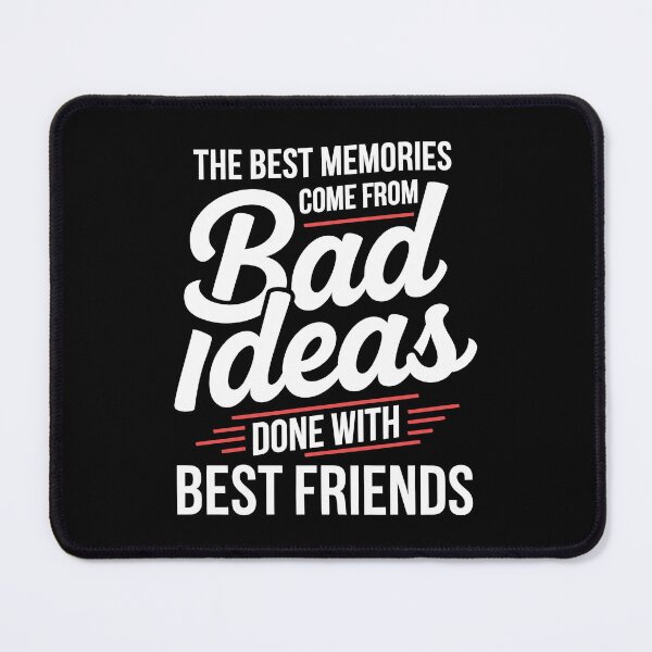 Item preview, The Best Memories Come From Bad Ideas Done With Best Friends Gift designed and sold by Say It With Ink.