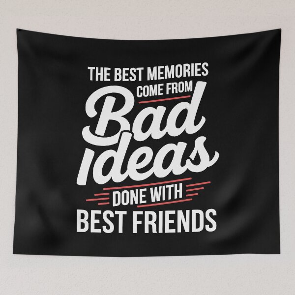 Item preview, The Best Memories Come From Bad Ideas Done With Best Friends Gift designed and sold by Say It With Ink.