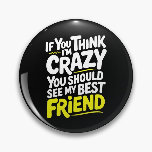 Item preview, If You Think I'm Crazy You Should See My Best Friend Funny Gift designed and sold by Say It With Ink.