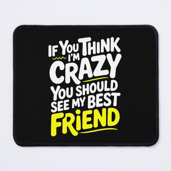 Item preview, If You Think I'm Crazy You Should See My Best Friend Funny Gift designed and sold by Say It With Ink.