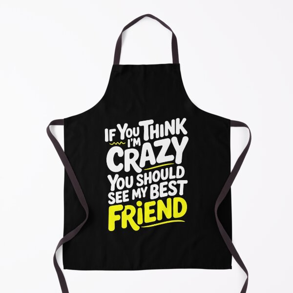 Item preview, If You Think I'm Crazy You Should See My Best Friend Funny Gift designed and sold by Say It With Ink.