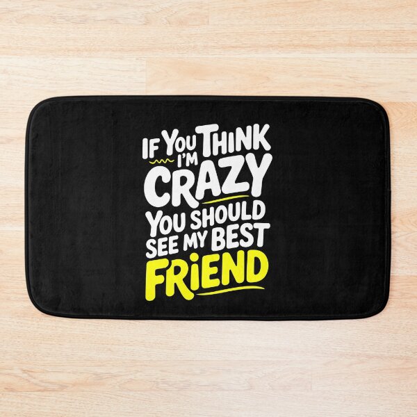 Item preview, If You Think I'm Crazy You Should See My Best Friend Funny Gift designed and sold by Say It With Ink.
