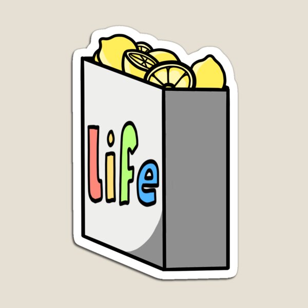 well, when life gives you lemons! Magnet