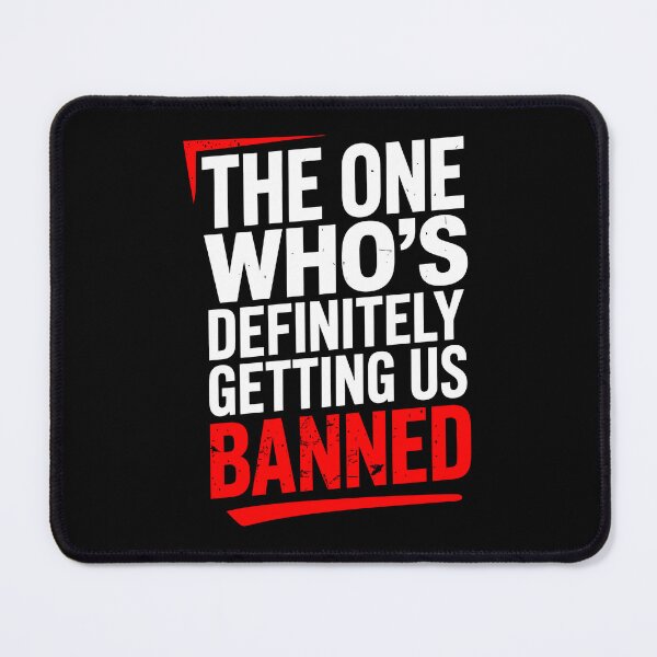 Item preview, The One Who's Definitely Getting Us Banned Funny Friend Gift designed and sold by Say It With Ink.