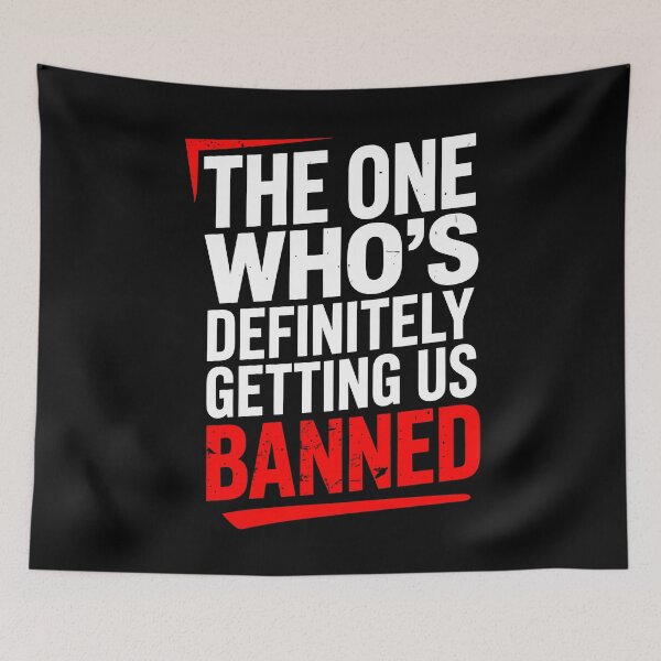 Item preview, The One Who's Definitely Getting Us Banned Funny Friend Gift designed and sold by Say It With Ink.