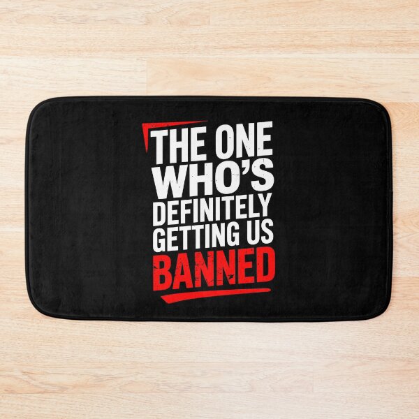 Item preview, The One Who's Definitely Getting Us Banned Funny Friend Gift designed and sold by Say It With Ink.
