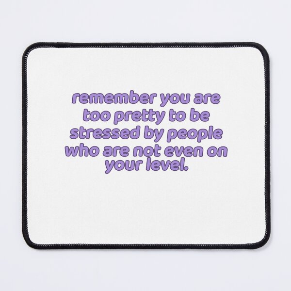 Item preview, Remember You Are Too Pretty To Be Stressed By People Who Are Not Even On Your Level designed and sold by Odar.