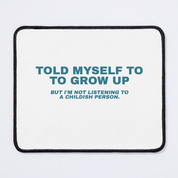Item preview, Told Myself To Grow Up, But I'm Not Listening To A Childish Person designed and sold by Odar.