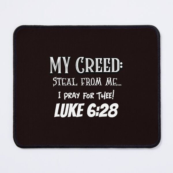 Item preview, My Creed: Steal From Me... I Pray for Thee | Luke 6:28 designed and sold by kjson1.