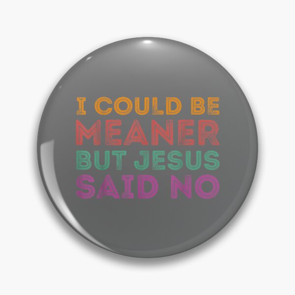 Item preview, I Could Be Meaner But Jesus Said No Funny Christian designed and sold by KristineLi.