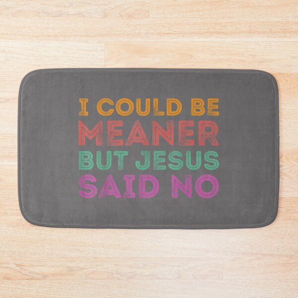 Item preview, I Could Be Meaner But Jesus Said No Funny Christian designed and sold by KristineLi.