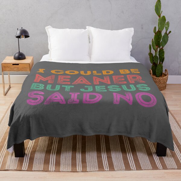 Item preview, I Could Be Meaner But Jesus Said No Funny Christian designed and sold by KristineLi.