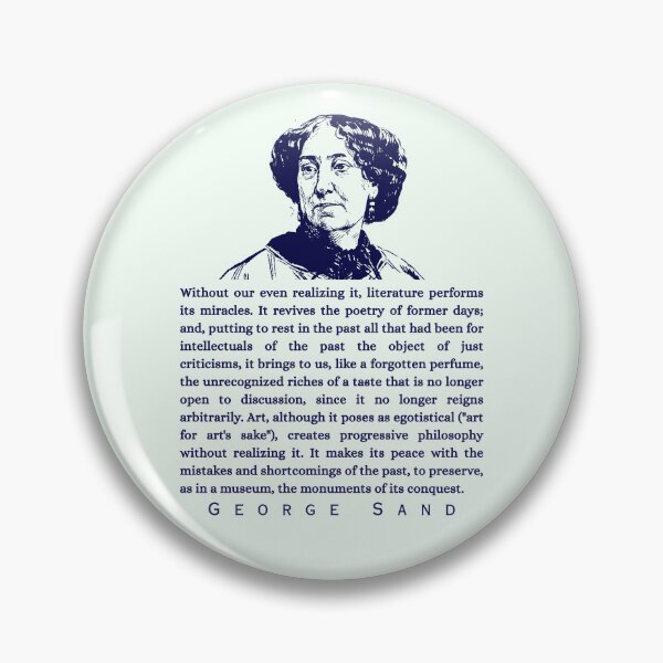 Item preview, George Sand quote: Without our even realizing it, literature performs its miracles. It revives the poetry of former days; designed and sold by artbleed.