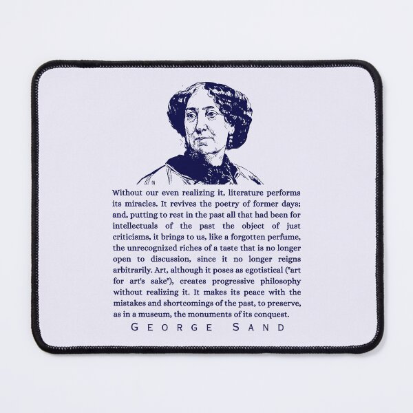 Item preview, George Sand quote: Without our even realizing it, literature performs its miracles. It revives the poetry of former days; designed and sold by artbleed.