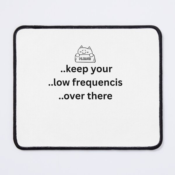 Item preview, Keep Your Low Frequencies Over There Cute Cat designed and sold by Milkydreamrose.