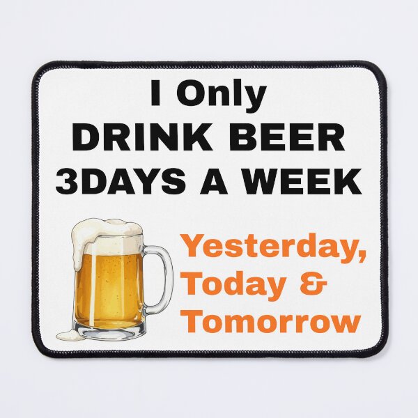 Item preview, I Only Drink Beer 3 Days a Week – Yesterday, Today & Tomorrow designed and sold by boohenterprise.