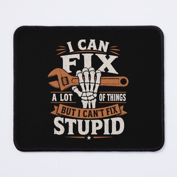 Item preview, I Can Fix A Lot Of Things But I Cant Fix Stupid Funny Mechanic designed and sold by 365CarMods Official.