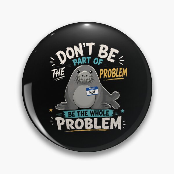 Item preview, Don't Be Part Of The Problem Be The Whole Problem Sarcastic Seal Pun Animal Lover Humor designed and sold by RetroMini2026.