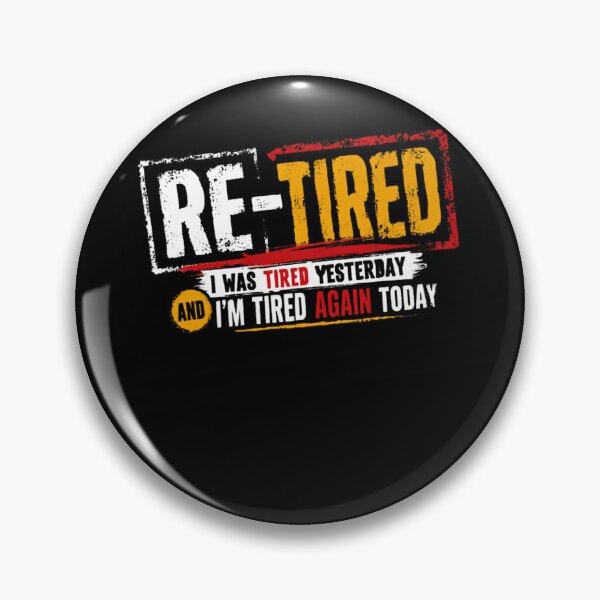 Item preview, Re-Tired I Was Tired Yesterday And I'm Tired Again Today Funny Retirement Humor Retiree Senior designed and sold by JonesFlora2025.