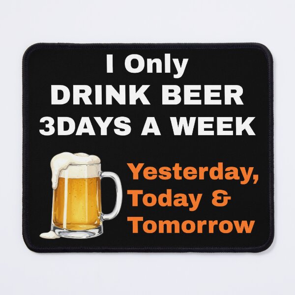 Item preview, I Only Drink Beer 3 Days a Week – Yesterday, Today & Tomorrow designed and sold by boohenterprise.