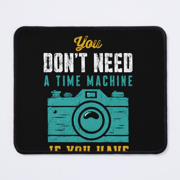 Item preview, You Don't Need A Time Machine If You Have Camera Photography Lover Photographer designed and sold by JonesFlora2025.