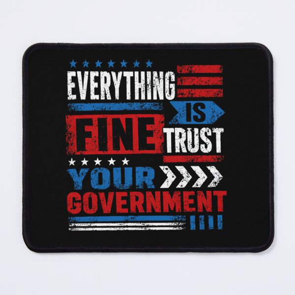 Item preview, Everything Is Fine Trust Your Government Political Satire Anti-Government Patriot designed and sold by JonesFlora2025.
