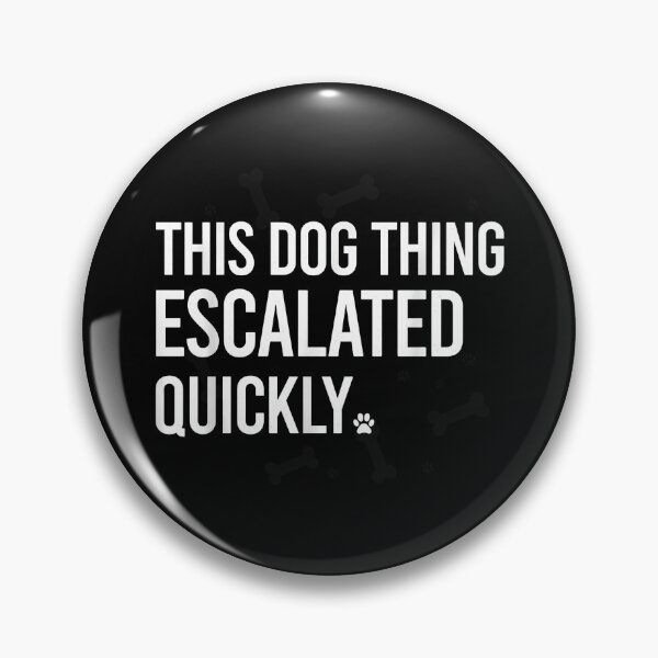 Item preview, This Dog Thing Escalated Quickly Funny Quote designed and sold by GiaoCalonas.