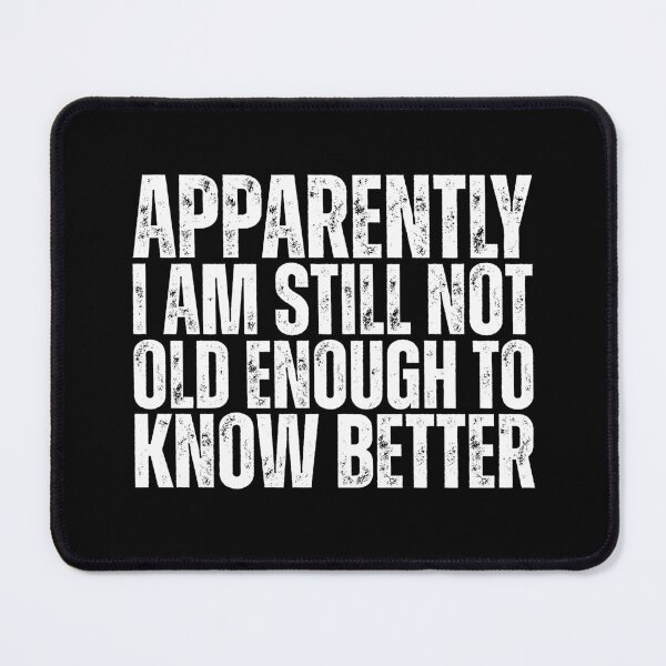 Item preview, Still Not Old Enough To Know Better designed and sold by Dondonmart.