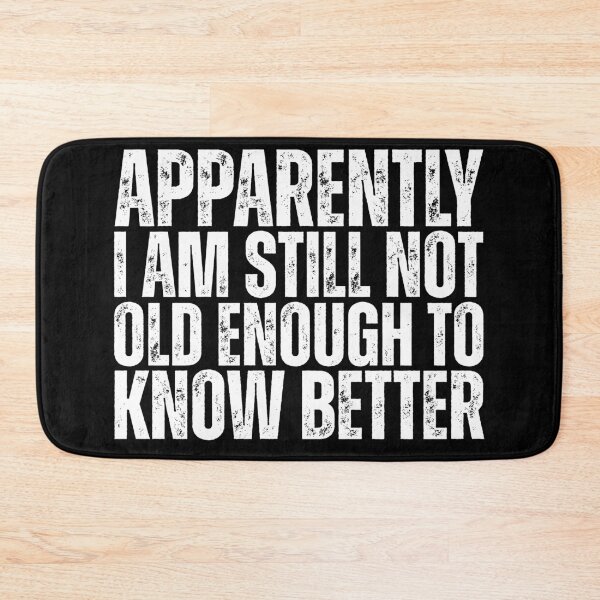Item preview, Still Not Old Enough To Know Better designed and sold by Dondonmart.