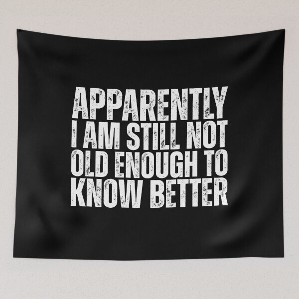 Item preview, Still Not Old Enough To Know Better designed and sold by Dondonmart.
