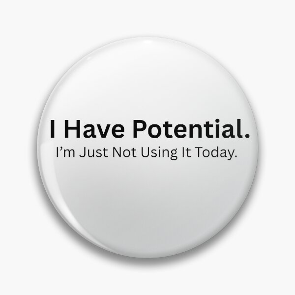 Item preview, I Have Potential, I’m Just Not Using It Today – Funny Lazy Quote designed and sold by Inkyaccessories.