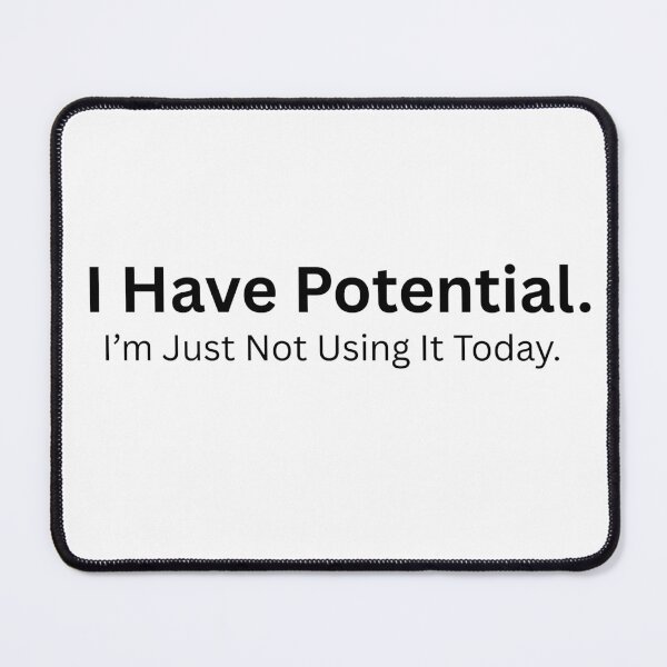Item preview, I Have Potential, I’m Just Not Using It Today – Funny Lazy Quote designed and sold by Inky Accessories.