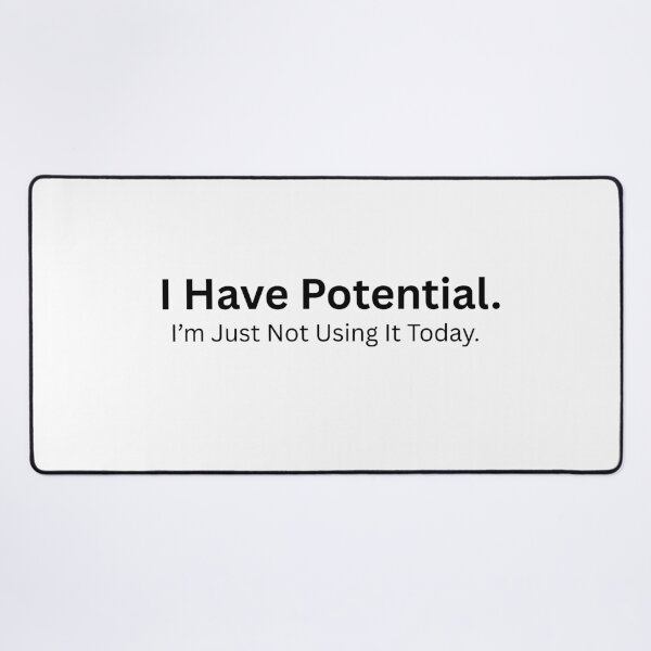 Item preview, I Have Potential, I’m Just Not Using It Today – Funny Lazy Quote designed and sold by Inkyaccessories.