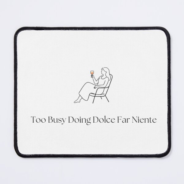 Item preview, Too Busy Doing Dolce Far Niente  designed and sold by MediTerraJoy.