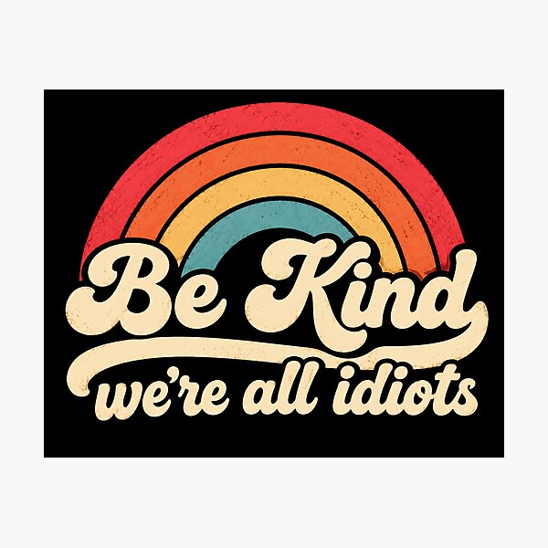 Item preview, Be Kind We're All Idiots Kindness Humor Empathy designed and sold by SkeletonsDanger.