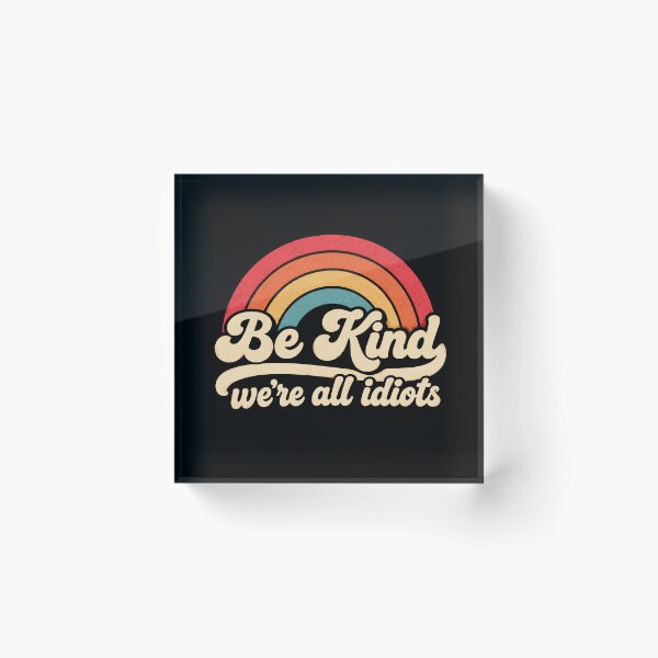 Item preview, Be Kind We're All Idiots Kindness Humor Empathy designed and sold by SkeletonsDanger.