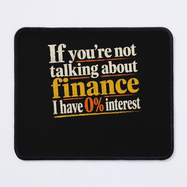 Item preview, If You're Not Talking About Finance I Have 0% Interest Finance Professional Investor Accountant designed and sold by SkeletonsDanger.