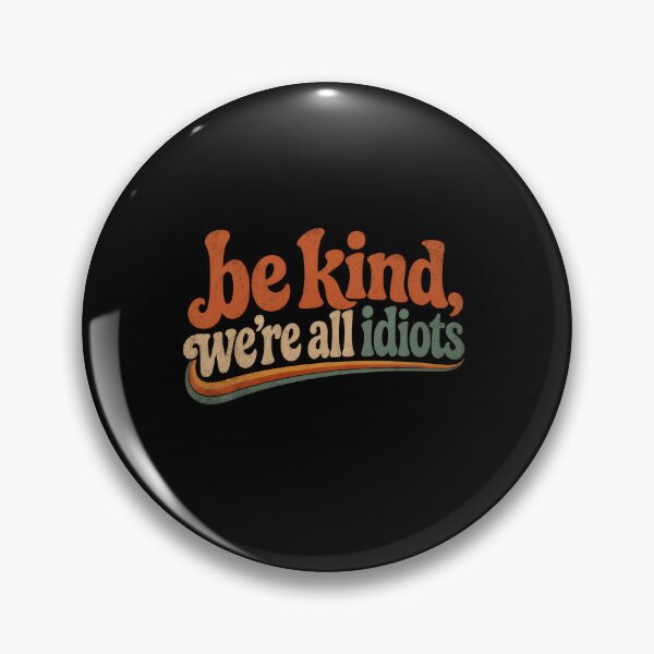 Item preview, Be Kind, We're All Idiots Empathy Humor Quote designed and sold by SkeletonsDanger.