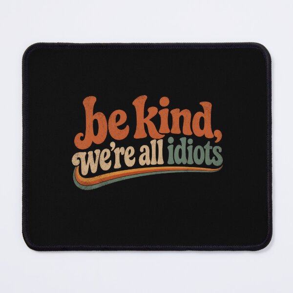 Item preview, Be Kind, We're All Idiots Empathy Humor Quote designed and sold by SkeletonsDanger.