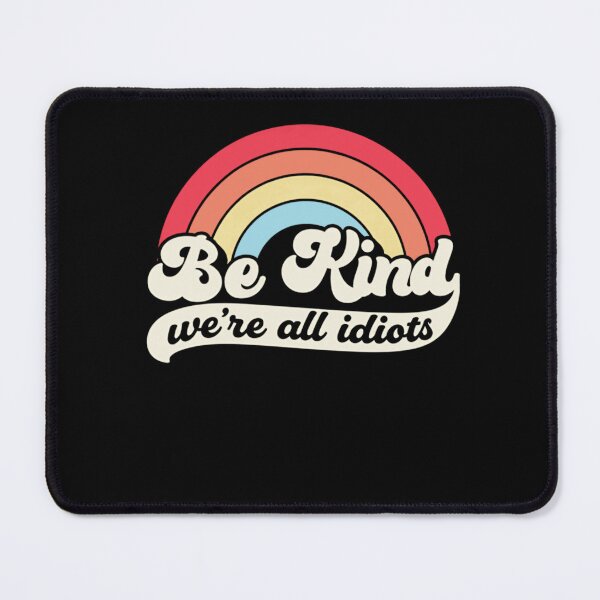 Item preview, Be Kind We're All Idiots Humorous Kindness Empathy Quote designed and sold by SkeletonsDanger.
