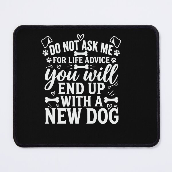 Item preview, Do Not Ask me for Life Advice You Will End Up with A New Dog designed and sold by BornBorn.