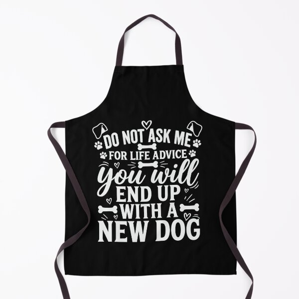 Item preview, Do Not Ask me for Life Advice You Will End Up with A New Dog designed and sold by BornBorn.