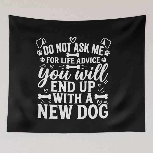 Item preview, Do Not Ask me for Life Advice You Will End Up with A New Dog designed and sold by BornBorn.