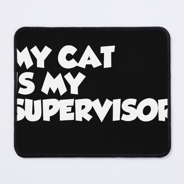 Item preview, My Cat Is My Supervisor designed and sold by Strepso.