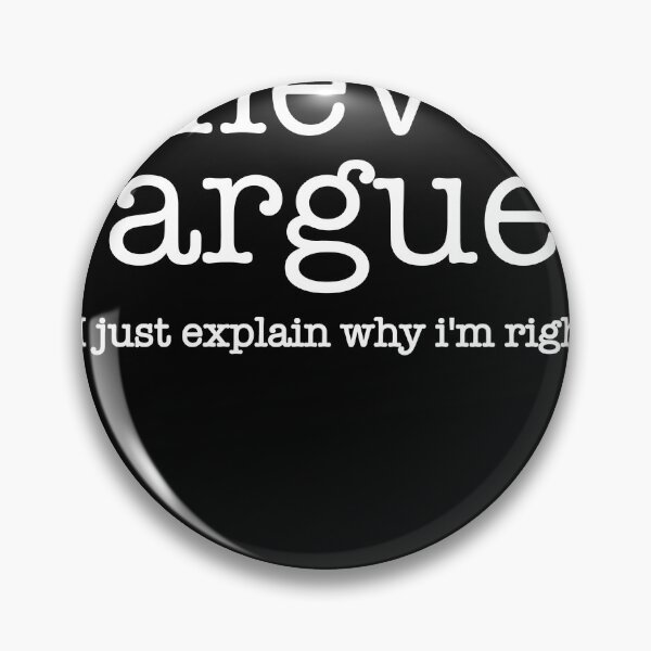 Item preview, I Never Argue I Just Explain Why I'm Right designed and sold by Higher-Self  Art.