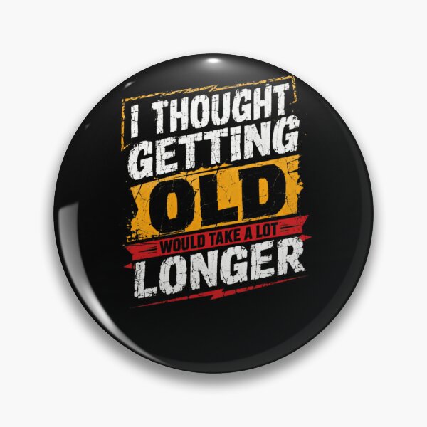 Item preview, I Thought Getting Old Would Take A Lot Longer Funny Birthday Humor designed and sold by HumansStuck12.