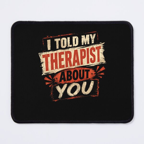Item preview, I Told My Therapist About You Humor Therapy Relationship Funny Partner Mental Health designed and sold by HumansStuck12.