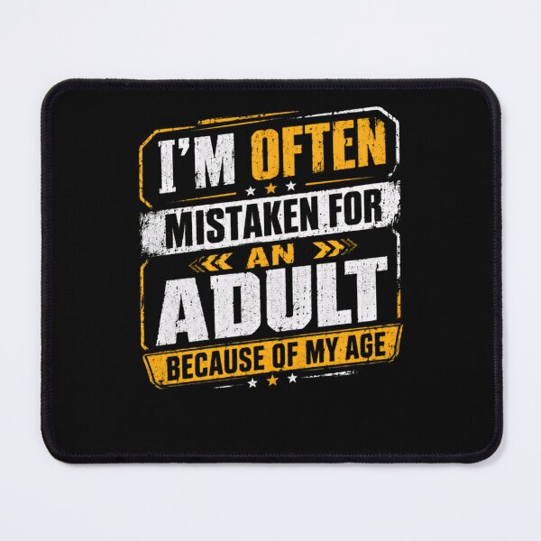Item preview, I'm Often Mistaken For An Adult Because Of My Age Funny Adulthood Humor designed and sold by HumansStuck12.