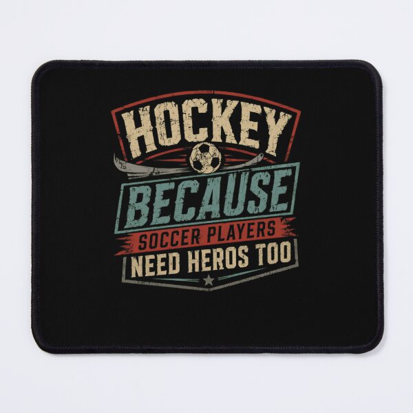 Item preview, Hockey Because Soccer Players Need Heros Too Hockey Player Fan Humor designed and sold by HumansStuck12.